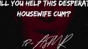 Will you help this desperate house wife?? ASMR  Gargle The Cum Smell Away  Confessions of a slut